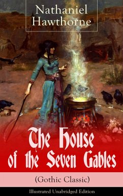 The House of the Seven Gables (Gothic Classic) - Illustrated Unabridged Edition: Historical Novel about Salem Witch Trials from the Renowned American Author of 