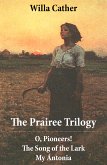 The Prairee Trilogy: O, Pioneers! + The Song of the Lark + My Ántonia (3 Unabridged Classics) (eBook, ePUB)