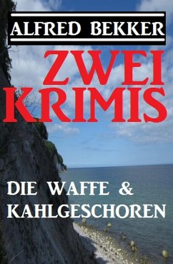 Zwei Alfred Bekker Krimis: Die Waffe & Kahlgeschoren (eBook, ePUB) - Bekker, Alfred