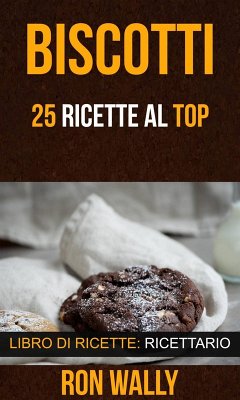 Biscotti: 25 ricette al top (Libro di ricette: Ricettario) (eBook, ePUB) - Wally, Ron