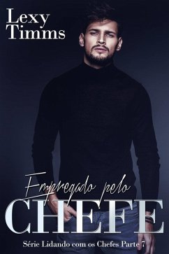 Empregado pelo Chefe - Série Lidando com os Chefes - Parte 7 (eBook, ePUB) - Timms, Lexy