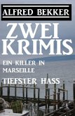 Zwei Alfred Bekker Krimis: Ein Killer in Marseille/Tiefster Hass (eBook, ePUB)
