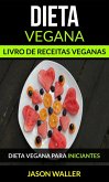 Dieta Vegana: Livro de receitas veganas: Dieta vegana para iniciantes (eBook, ePUB)