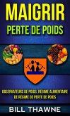 Maigrir: Perte de poids: Observateurs de poids, régime alimentaire de régime de perte de poids (eBook, ePUB)