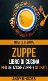 Zuppe: Ricette di Zuppe: Libro di Cucina per Deliziose Zuppe e Stufati (eBook, ePUB)