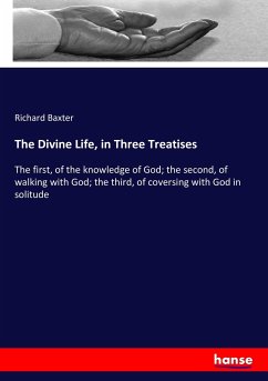 The Divine Life, in Three Treatises - Baxter, Richard