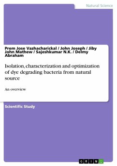 Isolation, characterization and optimization of dye degrading bacteria from natural source - Vazhacharickal, Prem Jose;Joseph, John;Abraham, Delmy