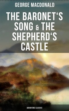 The Baronet's Song & The Shepherd's Castle (Adventure Classics) (eBook, ePUB) - Macdonald, George
