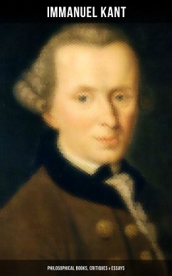 IMMANUEL KANT: Philosophical Books, Critiques & Essays (eBook, ePUB) - Kant, Immanuel