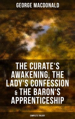 The Curate's Awakening, The Lady's Confession & The Baron's Apprenticeship (Complete Trilogy) (eBook, ePUB) - Macdonald, George