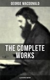 The Complete Works of George MacDonald (Illustrated Edition) (eBook, ePUB)