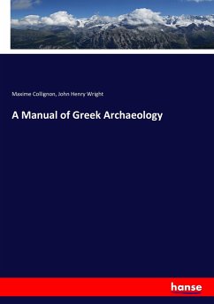 A Manual of Greek Archaeology - Collignon, Maxime;Wright, John Henry