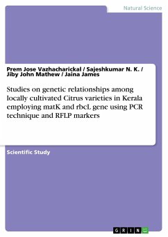 Studies on genetic relationships among locally cultivated Citrus varieties in Kerala employing matK and rbcL gene using PCR technique and RFLP markers - Vazhacharickal, Prem Jose;James, Jaina;Mathew, Jiby John