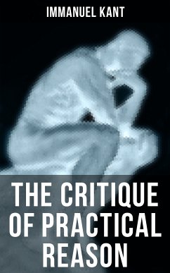 THE CRITIQUE OF PRACTICAL REASON (eBook, ePUB) - Kant, Immanuel