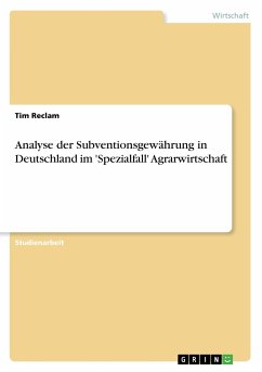 Analyse der Subventionsgewährung in Deutschland im 'Spezialfall' Agrarwirtschaft - Reclam, Tim