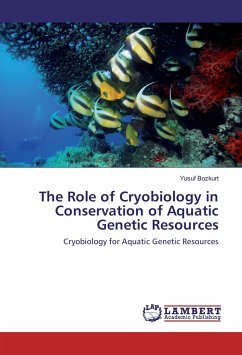 The Role of Cryobiology in Conservation of Aquatic Genetic Resources - Bozkurt, Yusuf