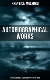Prentice Mulford: Autobiographical Works (Life by Land and Sea, The Californian's Return & More) (eBook, ePUB)