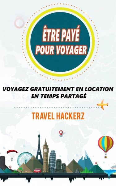 être payé pour voyager : Voyagez gratuitement en location en temps partagé (eBook, ePUB) être payé pour voyager : Voyagez gratuitement en location en temps partagé (eBook, ePUB)
