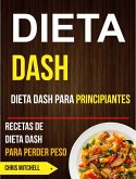 Dieta Dash: Dieta Dash para Principiantes: Recetas de Dieta Dash para Perder Peso (eBook, ePUB) Dieta Dash: Dieta Dash para Principiantes: Recetas de Dieta Dash para Perder Peso (eBook, ePUB)