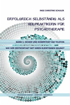 Erfolgreich selbständig als HeilpraktikerIn für Psychotherapie - Band 1 (eBook, ePUB) - Schuler, Inge Christine