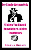 For Single Women Only: 7 Things You Should Know Before Joining The Military (eBook, ePUB) For Single Women Only: 7 Things You Should Know Before Joining The Military (eBook, ePUB)