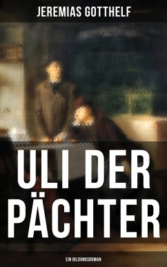 Uli der Pächter (Ein Bildungsroman) (eBook, ePUB) - Gotthelf, Jeremias