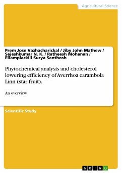 Phytochemical analysis and cholesterol lowering efficiency of Averrhoa carambola Linn (star fruit). (eBook, PDF) - Vazhacharickal, Prem Jose; Mathew, Jiby John; N. K., Sajeshkumar; Mohanan, Ratheesh; Santhosh, Ellamplackill Surya