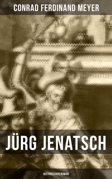 Jürg Jenatsch (Historischer Roman) (eBook, ePUB) Jürg Jenatsch (Historischer Roman) (eBook, ePUB)
