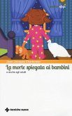 La morte spiegata ai bambini e anche agli adulti La morte spiegata ai bambini e anche agli adulti