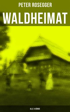 Waldheimat (Alle 4 Bände) (eBook, ePUB) - Rosegger, Peter