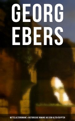 Georg Ebers: Mittelalterromane & Historische Romane aus dem alten Ägypten (eBook, ePUB) - Ebers, Georg