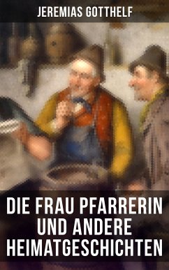 Die Frau Pfarrerin und andere Heimatgeschichten (eBook, ePUB) - Gotthelf, Jeremias