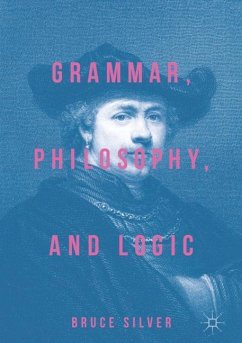 Grammar, Philosophy, and Logic - Silver, Bruce