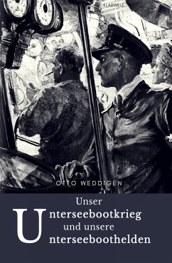 Unser Unterseebootkrieg (eBook, ePUB) - Weddigen, Dr. Otto