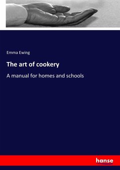 The art of cookery: A manual for homes and schools