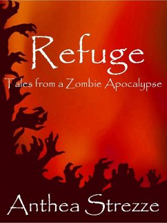 Refuge: Tales from a Zombie Apocalypse (eBook, ePUB) - Strezze, Anthea