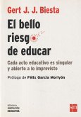 El bello riesgo de educar : cada acto educativo es singular y abierto a lo imprevisto