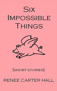 Six Impossible Things (eBook, ePUB) - Hall, Renee Carter