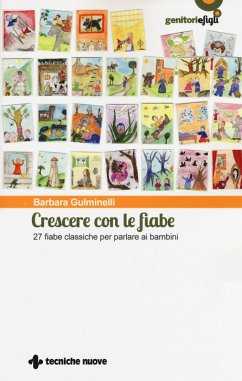 Crescere con le fiabe. 27 fiabe classiche per parlare ai bambini - Gulminelli, Barbara