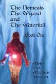 The Nemesis, The Wizard and The Waterfall. Book One. (eBook, ePUB) The Nemesis, The Wizard and The Waterfall. Book One. (eBook, ePUB)