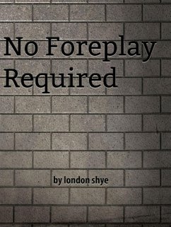 No Foreplay Required (eBook, ePUB) - Shye, London