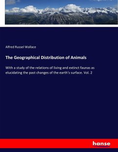 The Geographical Distribution of Animals - Wallace, Alfred Russel