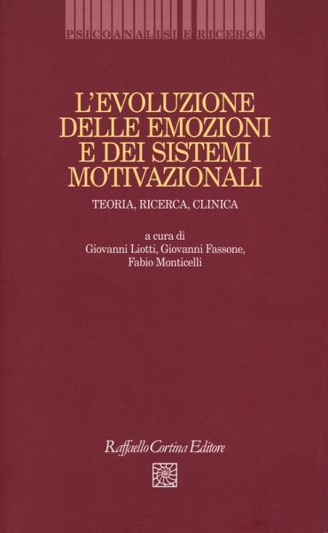 L' evoluzione delle emozioni e dei sistemi motivazionali. Teoria, ricerca, clinica L' evoluzione delle emozioni e dei sistemi motivazionali. Teoria, ricerca, clinica