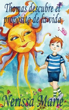 Thomas descubre el propósito de la vida (libro de niños sobre el propósito de la vida, cuentos infantiles, libros infantiles, libros para los niños, libros para niños, bebes, libros infantiles, bebes) - Marie, Nerissa