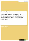 Impact Of Company Income Tax On Revenue Generation Of Federal Inland Revenue Service (Msto) Yola, Adamawa State Nigeria (eBook, PDF)