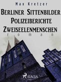Berliner Sittenbilder. Polizeiberichte. Zweiseelenmenschen (eBook, ePUB)