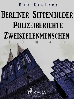 Berliner Sittenbilder. Polizeiberichte. Zweiseelenmenschen (eBook, ePUB) - Kretzer, Max