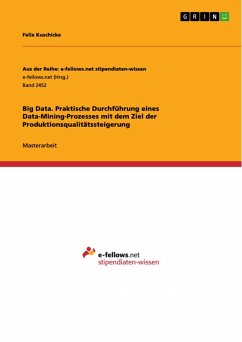 Big Data. Praktische Durchführung eines Data-Mining-Prozesses mit dem Ziel der Produktionsqualitätssteigerung (eBook, PDF) - Kuschicke, Felix
