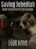 Saving Jebediah; Another True Story from the Zombie Apocalypse (eBook, ePUB)