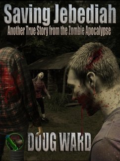 Saving Jebediah; Another True Story from the Zombie Apocalypse (eBook, ePUB) - Ward, Doug